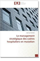 Le management stratégique des cadres hospitaliers en mutation