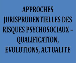 Approches jurisprudentielles des risques psychosociaux