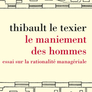 [LIVRE] Le maniement des hommes. Essai sur la rationalité managiériale