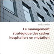 [LIVRE] Le management stratégique des cadres hospitaliers en mutation.