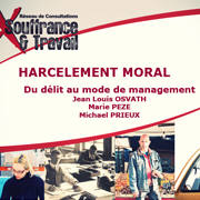 Le Harcèlement moral. Du délit au mode de management.