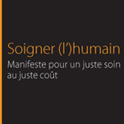 [LIVRE] Soigner (l')humain. Manifeste pour un juste soin au juste coût