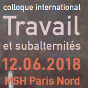 Colloque international “Travail et subalternités” – 12 juin 2018