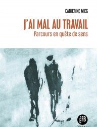 [Livre] J'ai mal au travail. Parcours en quête de sens