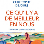 [LIVRE] Christophe Dejours : « Ce qu’il y a de meilleur en nous. Travailler et honorer la vie »