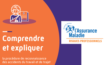 Assurance Maladie – Risques professionnels – Comprendre et Expliquer : la procédure de reconnaissance des accidents du travail et de trajet