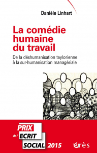 Danièle LINHART : La comédie humaine du travail. De la déshumanisation taylorienne à la sur-humanisation managériale