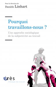 Pourquoi travaillons-nous ? Une approche sociologique de la subjectivité au travail, de Danièle Linhart