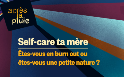 Self-care ta mère – Êtes-vous en burn-out ou êtes-vous une petite nature ?