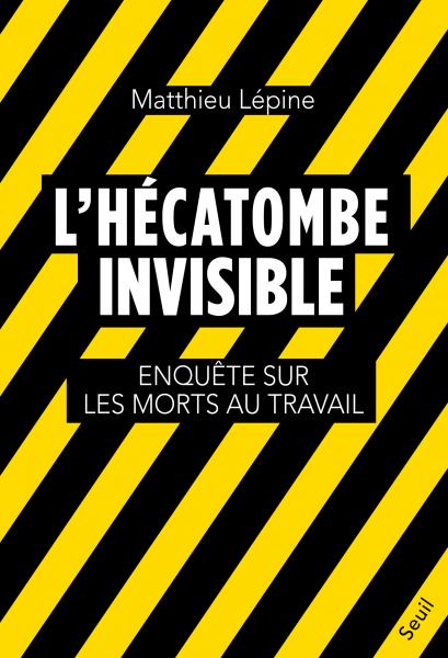 L’Hécatombe invisible. Enquête sur les morts au travail