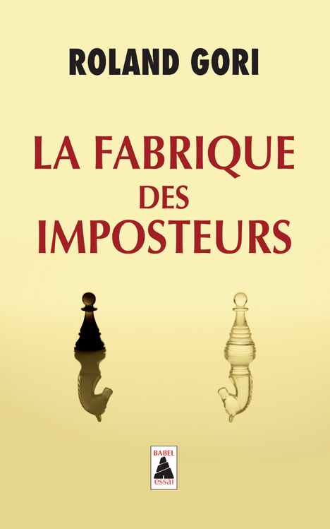 Roland GORI, La Fabrique des imposteurs, Babel, 2015 - ISBN : 978-2-330-04855-6
