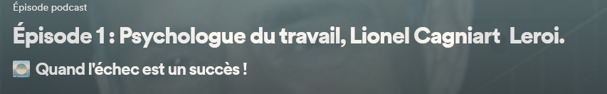 Podcast de "Quand l'échec est un succès." Épisode 1 : entretien avec Lionel Leroi-Cagniart, psychologue du travail