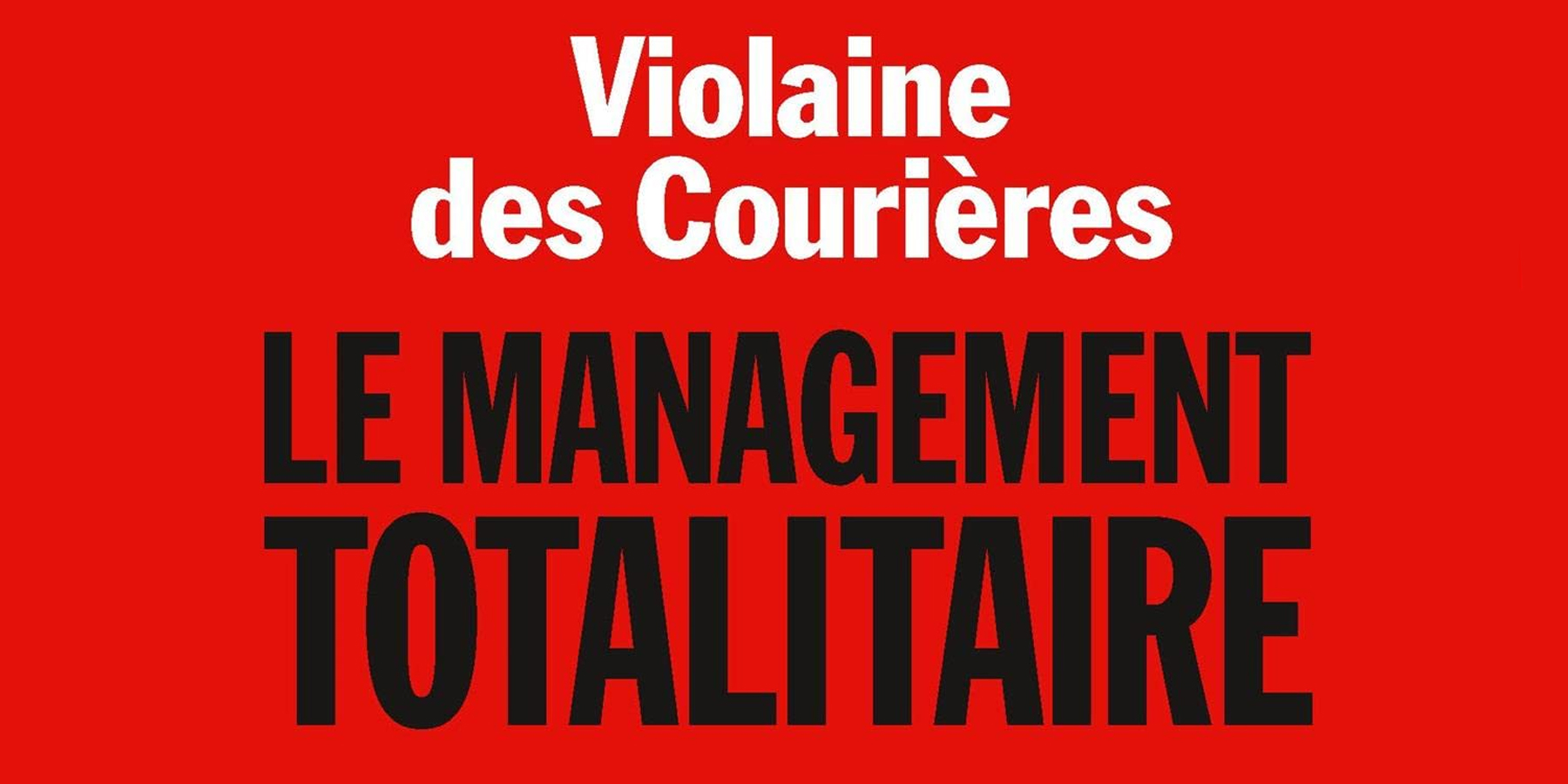 Le management totalitaire - Violaine des Courières