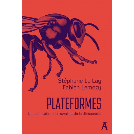 Plateformes. La colonisation du travail et de la démocratie