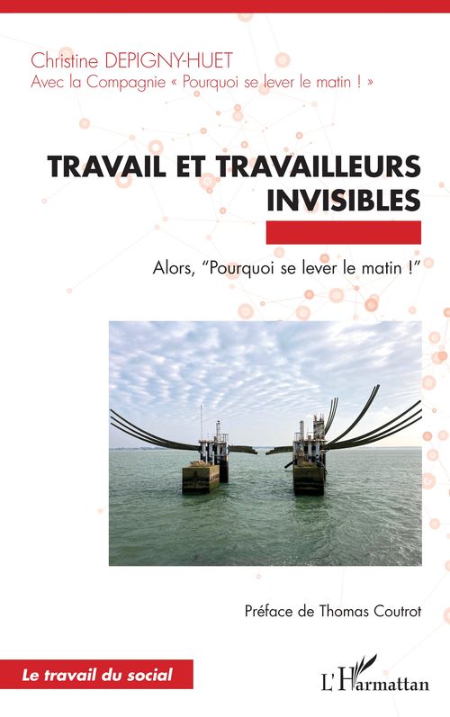 Travail et travailleurs invisibles. Alors, “Pourquoi se lever le matin !”
