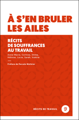 À s'en brûler les ailes, récits de femmes sur la souffrance au travail