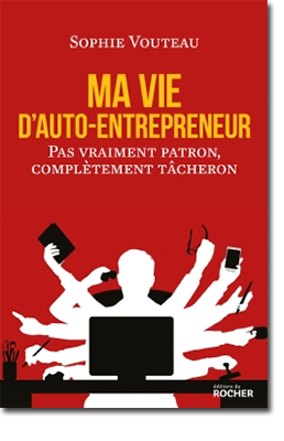 Ma vie d'auto-entrepreneur Pas vraiment patron, complètement tâcheron