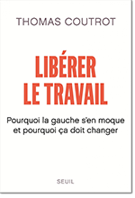 Libérer le travail Pourquoi la gauche s'en moque et pourquoi ça doit changer
