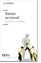 Exister au travail : Les hommes du nucléaire